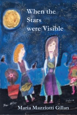 When the Stars Were Visible by Maria Mazziotti Gillan