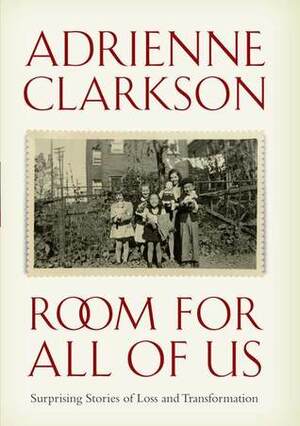 Room for All of Us: Surprising Stories Of Loss And Transformation by Adrienne Clarkson