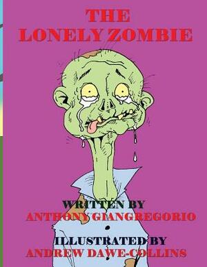 The Lonely Zombie by Anthony Giangregorio