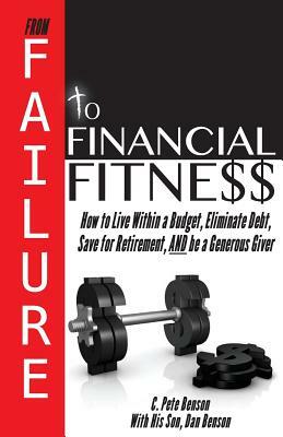 From Failure to Financial Fitness by C. Pete Benson, Daniel Benson