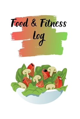 Food & Fitness Log: Keep Track Of Your Journey to Health by M. B