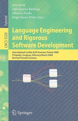 Language Engineering and Rigorous Software Development: International LerNet ALFA Summer School 2008, Piriapolis, Uruguay, February 24-March 1, 2008, by 