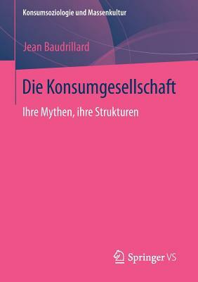 Die Konsumgesellschaft: Ihre Mythen, Ihre Strukturen by Jean Baudrillard