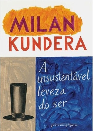 A Insustentável Leveza do Ser by Milan Kundera