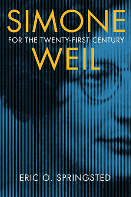 Simone Weil for the Twenty-First Century by Eric O. Springsted