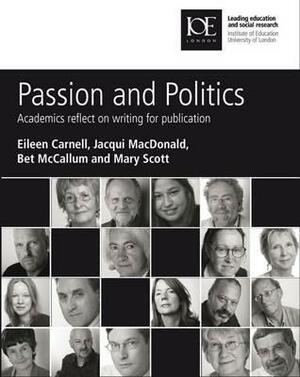 Passion and Politics: Academics Reflect on Writing for Publication by Jacqui MacDonald, Eileen Carnell, Bet McCallum