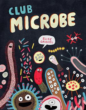 Club Microbe by Elise Gravel