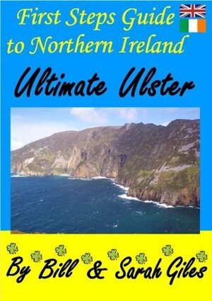 Ultimate Ulster: A First Steps Guide to Northern Ireland by Sarah Giles, Bill Giles