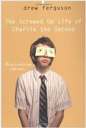 The Screwed Up Life Of Charlie The Second by Drew Ferguson