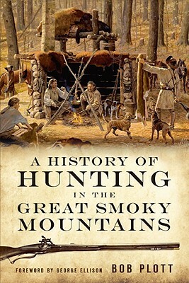 A History of Hunting in the Great Smoky Mountains by Bob Plott