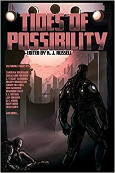 Tides of Possibility by Mandy Broughton, Jay Wilburn, L. Fabry, E.L. Russell, Doug D'Elia, Richard King Perkins II, C. Stuart Hardwick, K.J. Russell, William Mays, Steven R. Smith, David Conyers, Corinn Heathers, Haralambi Markov, Brandon Crilly, D.L. Young, Erin Kennemer, Carolina Dolislager, Duncan Cary Palmer, John Grey, Kelly Horn, Mark Mills