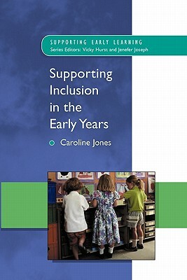 Supporting Inclusion in the Early Years by Gary Jones, Caroline Jones