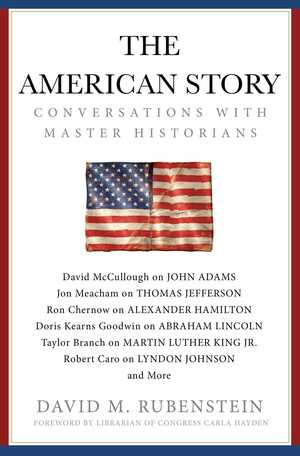 The American Story: Conversations with Master Historians by David M. Rubenstein