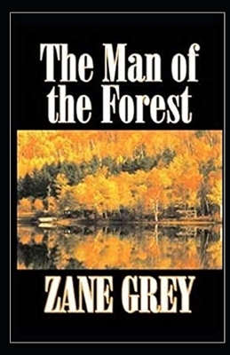 The Man of the Forest Illustrated by Zane Grey