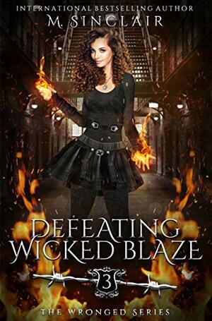 Defeating Wicked Blaze by M. Sinclair