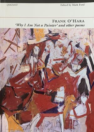 Why I Am Not a Painter and Other Poems by Frank O'Hara, Frank O'Hara