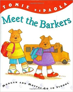 Meet the Barkers: Morgan & Moffat Go to School by Tomie dePaola