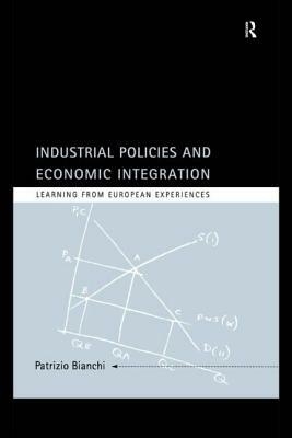 Industrial Policies and Economic Integration: Learning from European Experiences by Patrizio Bianchi