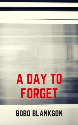 A Day to Forget by Bobo Blankson MD