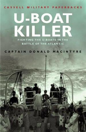 U-Boat Killer: Fighting The U-Boats in the Battle of the Atlantic by Donald Macintyre
