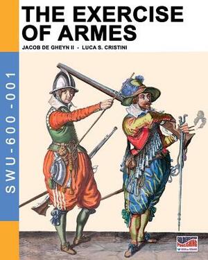 The Exercise of Armes: By Jacob de Gheyn II by Jacob De Gheyn