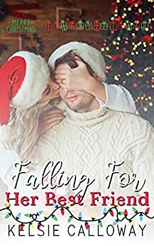 Falling For Her Best Friend by Kelsie Calloway