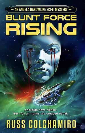 Blunt Force Rising: An Angela Hardwicke Sci-Fi Mystery by Russ Colchamiro, Russ Colchamiro