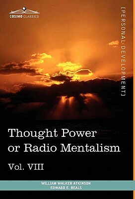 Personal Power Books (in 12 Volumes), Vol. VIII: Thought Power or Radio Mentalism by William Walker Atkinson, Edward E. Beals