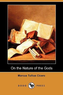 On the Nature of the Gods (de Natura) (Dodo Press) by Marcus Tullius Cicero