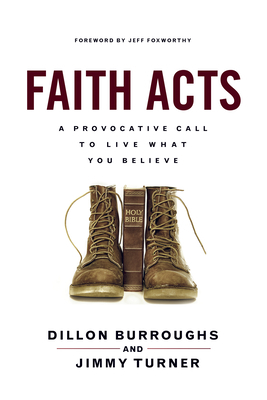 Faith Acts: A Provocative Call to Live What You Believe by Jimmy Turner, Dillon Burroughs