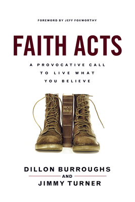 Faith Acts: A Provocative Call to Live What You Believe by Dillon Burroughs, Jimmy Turner