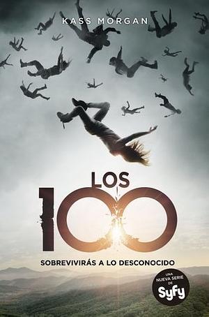 Los 100. Sobrevivirás a lo desconocido by Kass Morgan