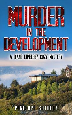 Murder in the Development: A Diane Dimbleby Cozy Mystery by Penelope Sotheby