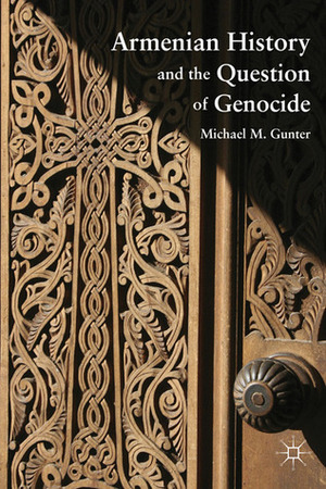 Armenian History and the Question of Genocide by Michael M. Gunter
