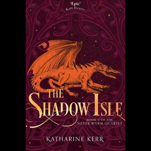 The Shadow Isle (Silver Wyrm, #3) by Katharine Kerr