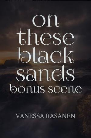 On These Black Sands (Bonus Scene) by Vanessa Rasanen
