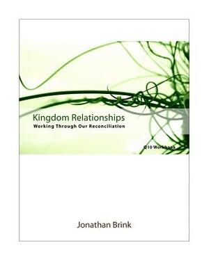 Kingdom Relationships: Working Through Our Reconciliation by Jonathan Brink