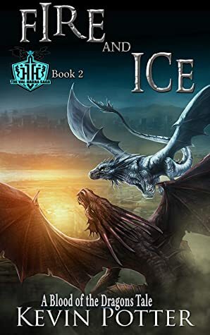 Fire and Ice: Blood of the Dragons, Book Two (The Val-Harra Saga 2) by Kevin Potter
