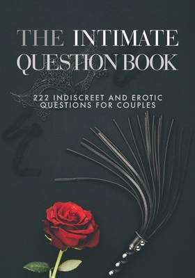 The Intimate Question Book: 222 indiscreet and erotic questions for couples by Stella Grey
