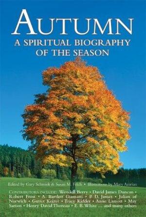 Autumn: A Spiritual Biography of the Season by Gary D. Schmidt