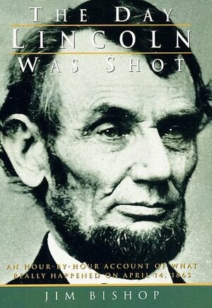 The Day Lincoln Was Shot by Jim Bishop