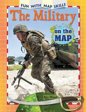 The Military on the Map by Alix Wood