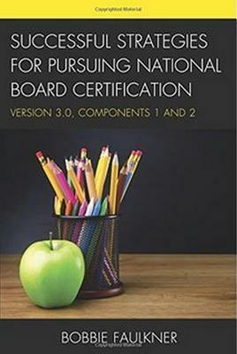 Successful Strategies for Pursuing National Board Certification: Version 3.0, Components 1 and 2 by Bobbie Faulkner
