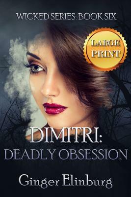 Dimitri: Deadly Obsession: [ Large Print Edition ] by Ginger Elinburg