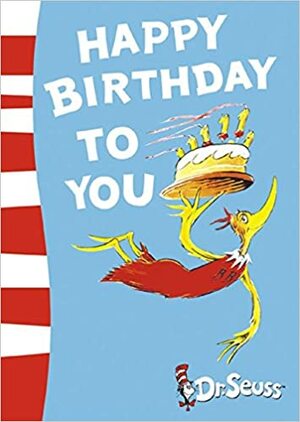 Happy Birthday to You!. Written and Illustrated by Dr. Seuss by Dr. Seuss