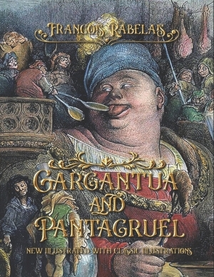 Gargantua and Pantagruel: new illustrated with classic illustrations by François Rabelais