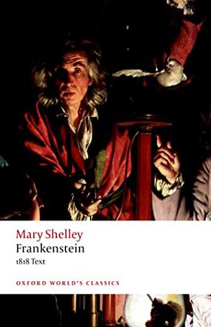 Frankenstein: Or ‘The Modern Prometheus': The 1818 Text by Mary Shelley