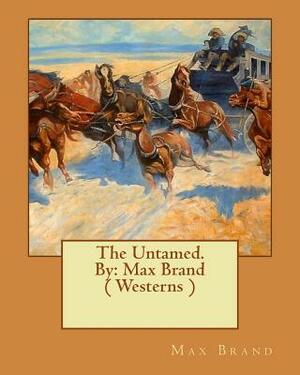 The Untamed. by: Max Brand ( Westerns ) by Max Brand