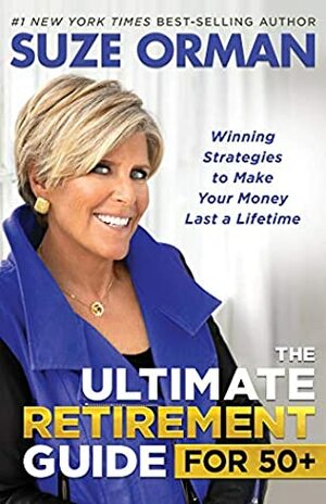 The Ultimate Retirement Guide for 50+: Winning Strategies to Make Your Money Last a Lifetime by Suze Orman