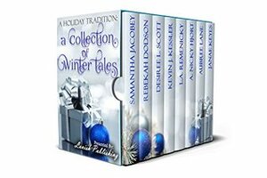 A Holiday Tradition: A Collection of Winter Tales Presented by Lavish Publishing by Rebekah Dodson, Kevin J. Kessler, Desiree L. Scott, Samantha Jacobey, Aubree Lane, A. Nicky Hjort, L.A. Remenicky, Janae Keyes